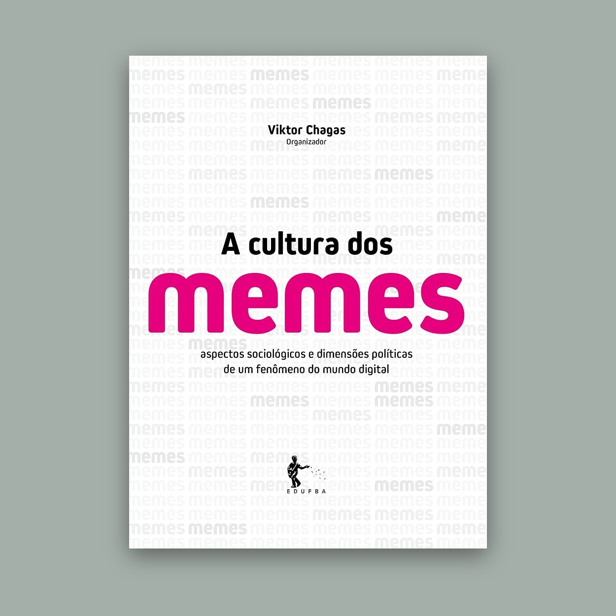 A Cultura dos Memes: Aspectos Sociológicos e Dimensões Políticas de um Fenômeno do Mundo Digital